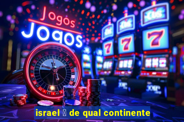 israel 茅 de qual continente