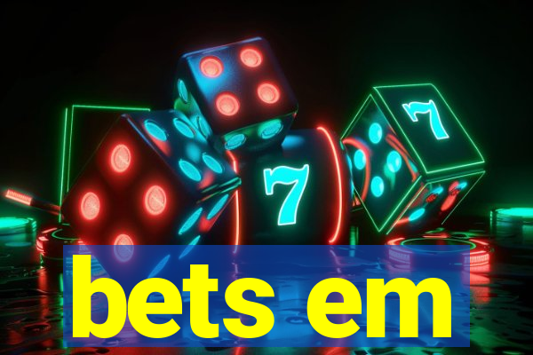 bets em