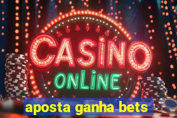 aposta ganha bets