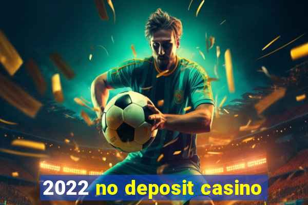 2022 no deposit casino