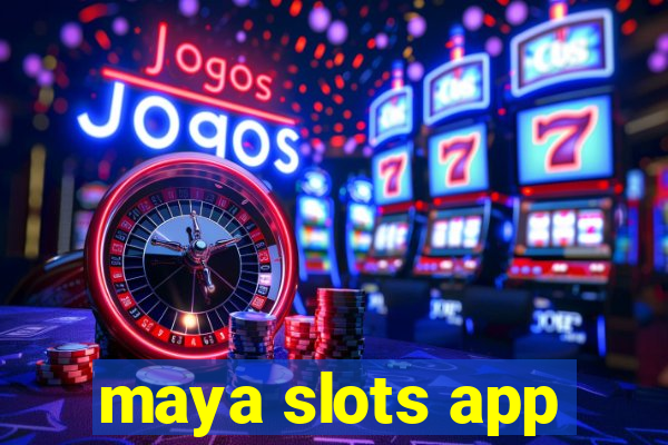 maya slots app