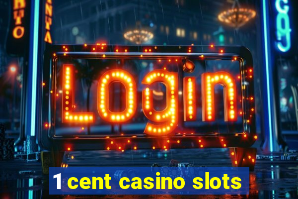 1 cent casino slots