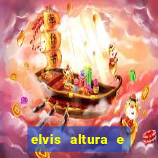 elvis altura e peso elvis bugalu altura e