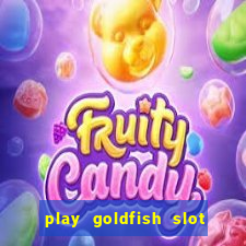 play goldfish slot machine online free