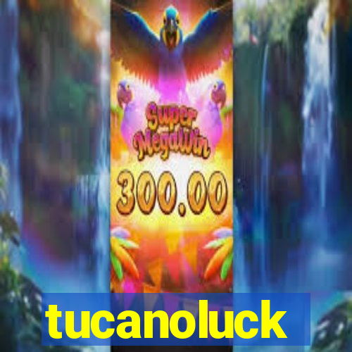 tucanoluck