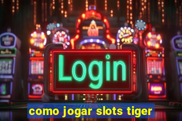 como jogar slots tiger