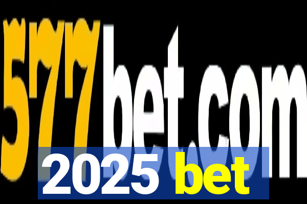 2025 bet