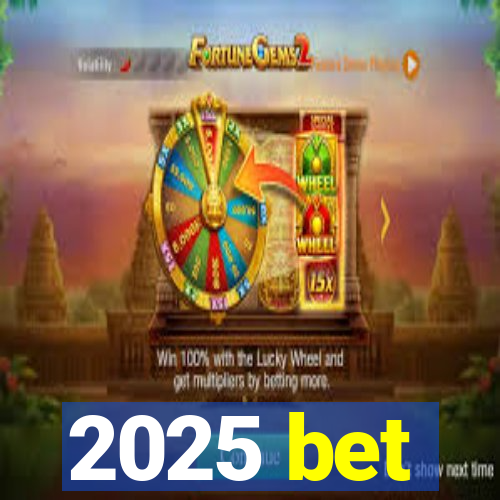 2025 bet