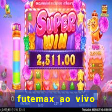 futemax ao vivo futebol ao vivo