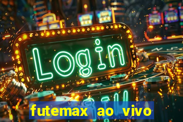 futemax ao vivo futebol ao vivo