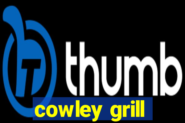 cowley grill