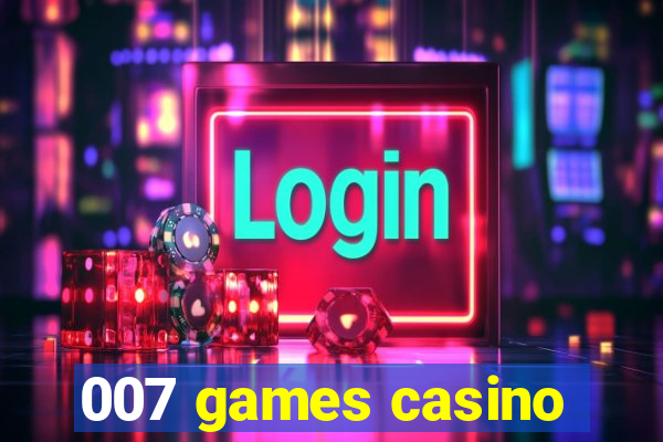 007 games casino