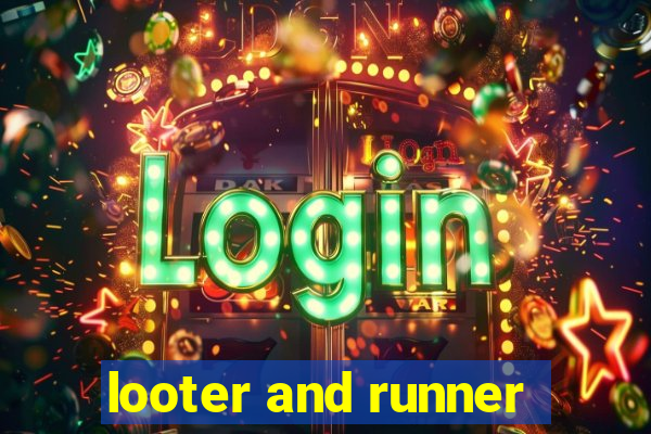 looter and runner