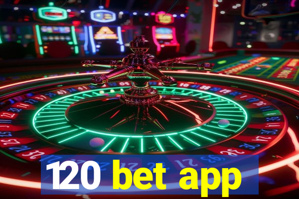 120 bet app