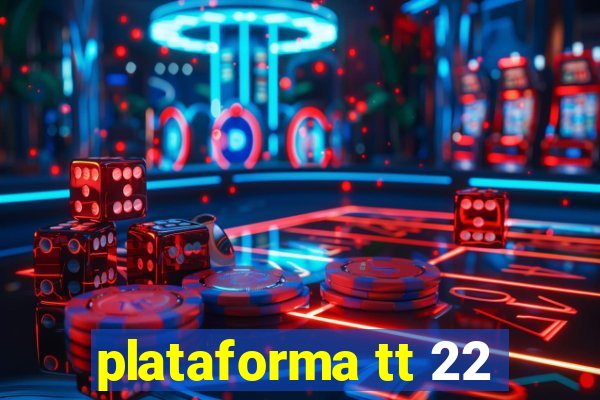 plataforma tt 22