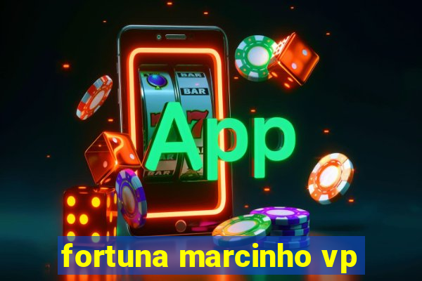 fortuna marcinho vp