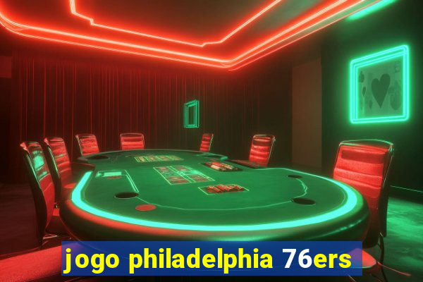 jogo philadelphia 76ers