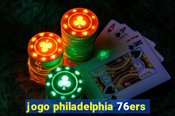 jogo philadelphia 76ers