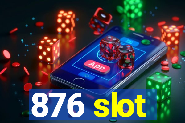 876 slot