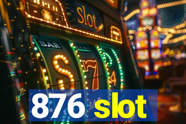 876 slot