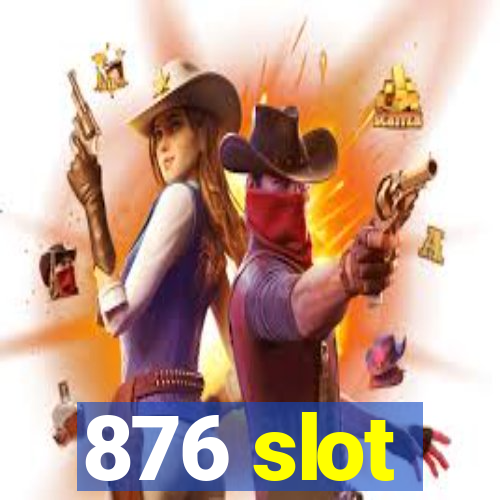 876 slot