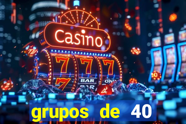 grupos de 40 dezenas da quina