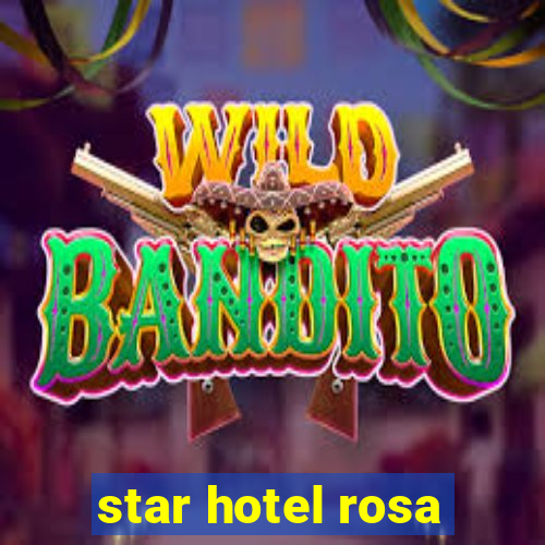 star hotel rosa