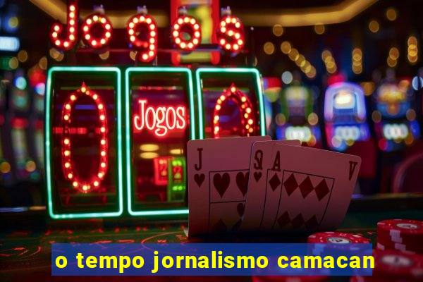 o tempo jornalismo camacan