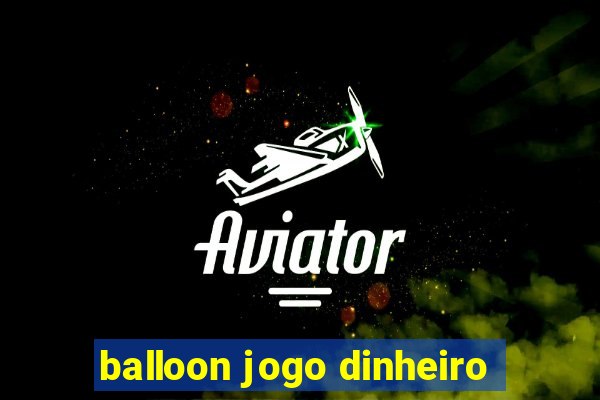 balloon jogo dinheiro