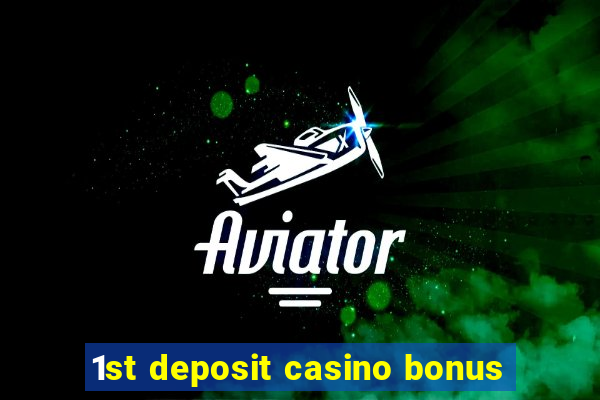 1st deposit casino bonus