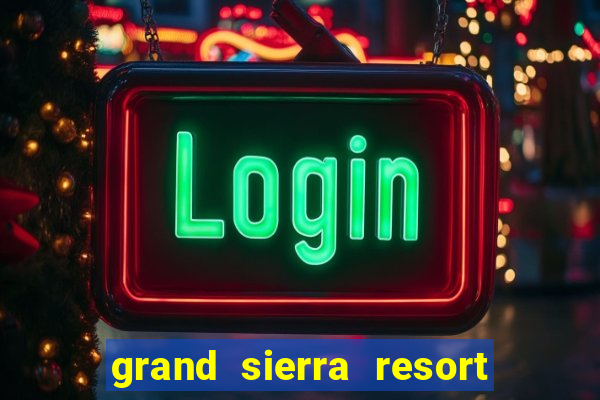 grand sierra resort casino reno