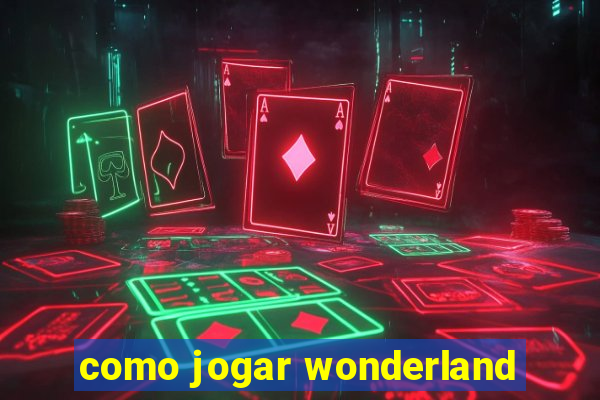 como jogar wonderland