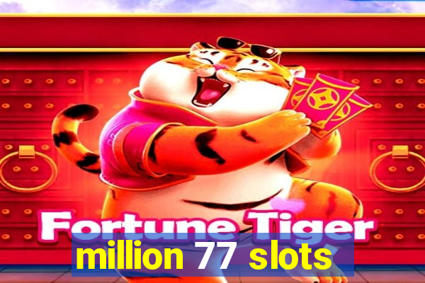 million 77 slots