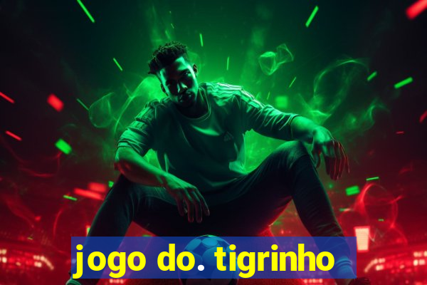 jogo do. tigrinho