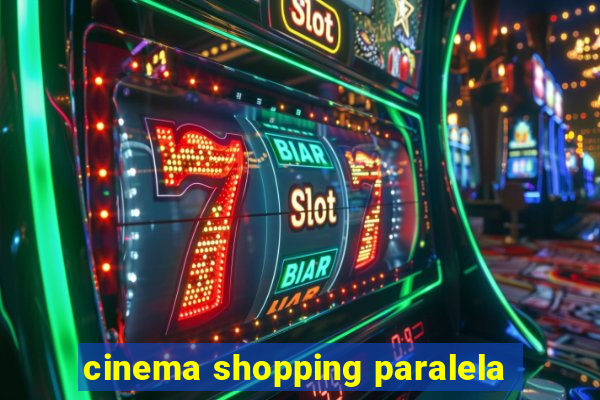 cinema shopping paralela