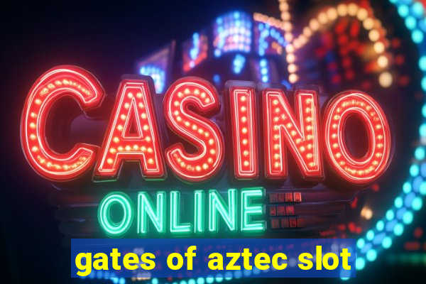 gates of aztec slot