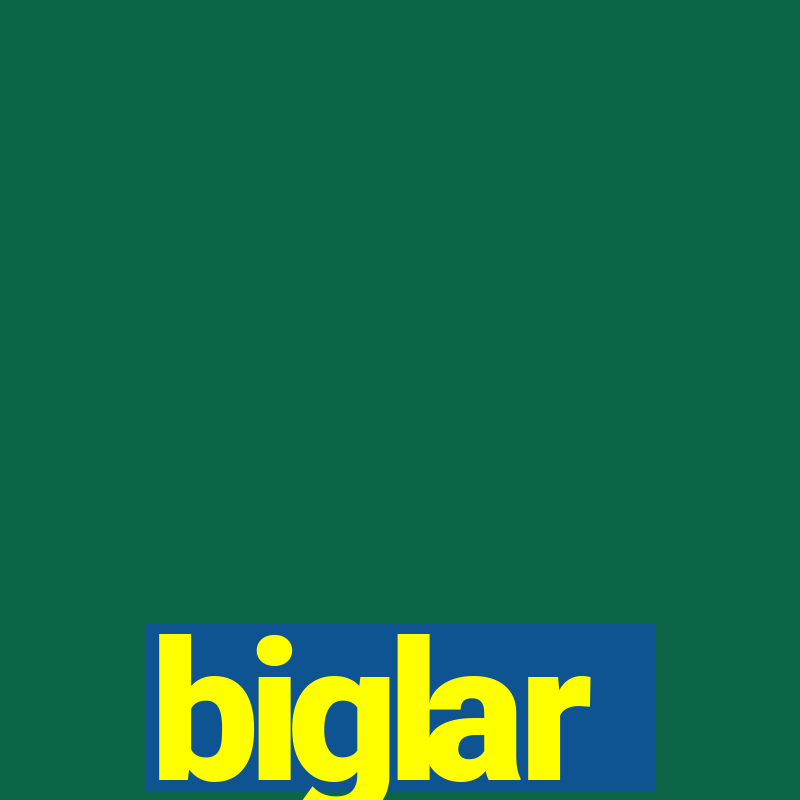 biglar