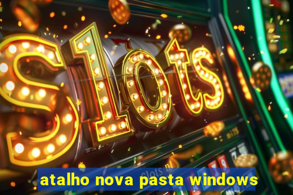 atalho nova pasta windows