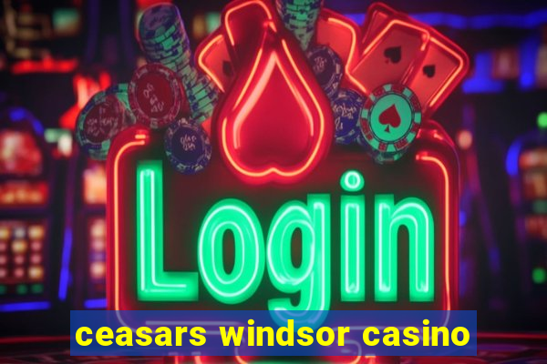 ceasars windsor casino