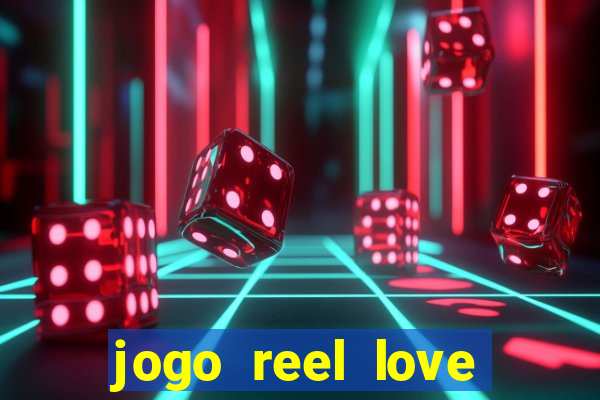 jogo reel love esporte da sorte