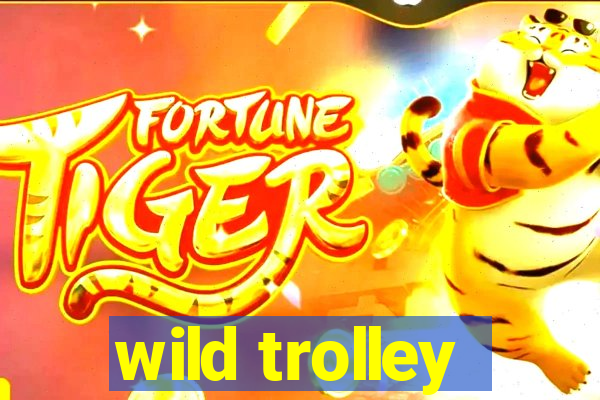 wild trolley