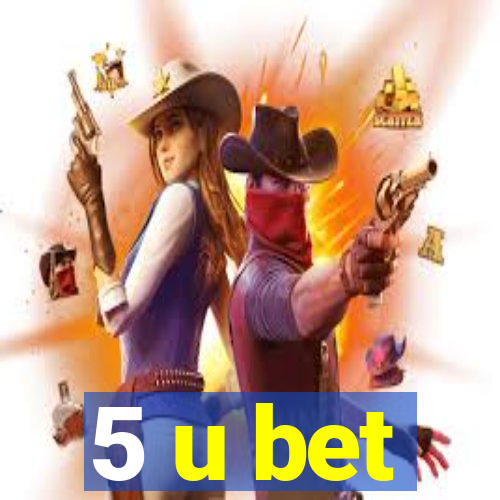 5 u bet