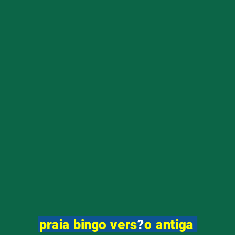 praia bingo vers?o antiga