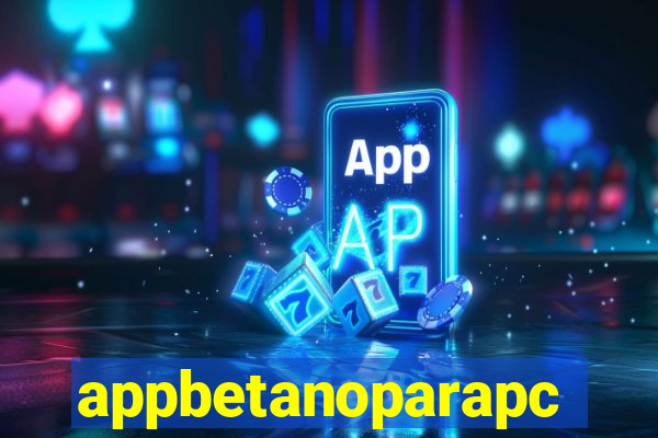 appbetanoparapc