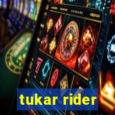 tukar rider