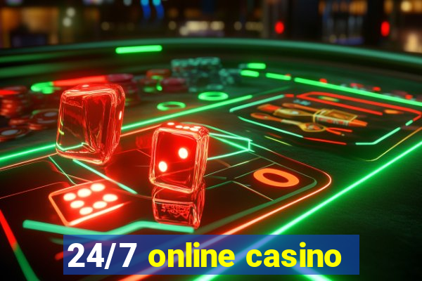 24/7 online casino