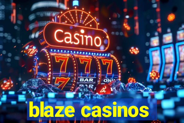 blaze casinos