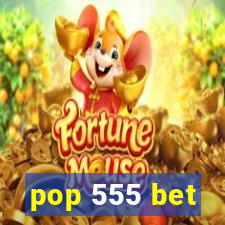 pop 555 bet