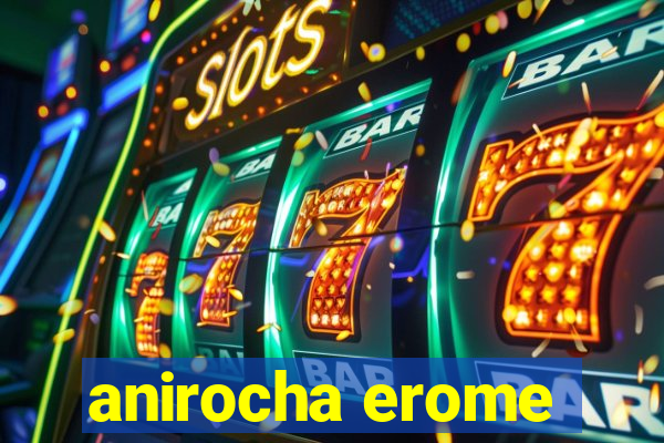 anirocha erome