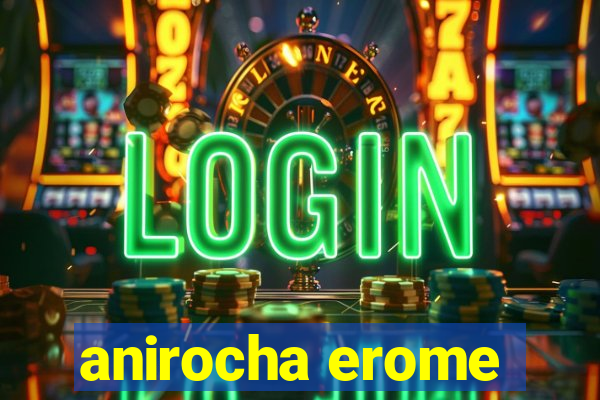 anirocha erome